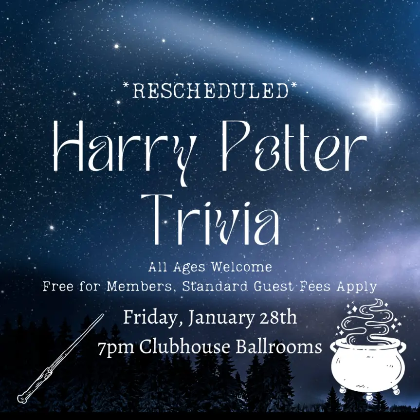 Harry Potter Trivia Night flyer – Friday January 28th 7pm Clubhouse Ballrooms, All Ages Welcome, Free for Members, Standard Guest Fees Apply
