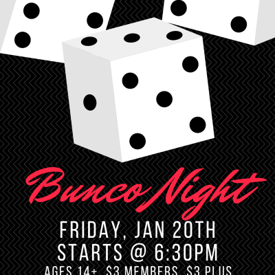 Bunco Night – Friday, Jan 20th, Starts @ 6:30pm, Ages 14+, $3 Members, $3 Plus