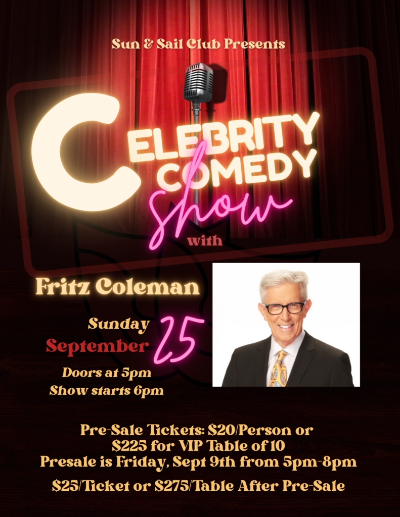 Celebrity Comedy Show featuring Fritz Coleman — Sunday September 25th, Doors at 5pm, Show starts 6pm. Pre-Sale Tickets: $20/Person or $225 for VIP Table of 10. Presale is Friday, Sept 9th from 5pm–8pm. $25/Ticket or $275/Table After Pre-Sale.