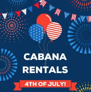 Cabana Rentals 4th of July