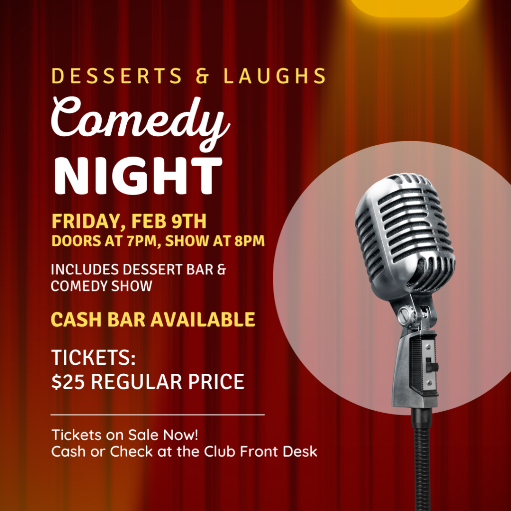 Desserts & Laughs Comedy Night flyer — Friday Feb 9th, Doors at 7pm, Show at 8pm, $25 Regular Price, Cash or Check at Club Front Desk
